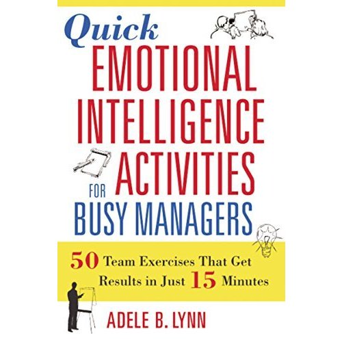 Quick Emotional Intelligence Activities for Busy Managers: 50 Team Exercises That Get Results in 15 Minutes