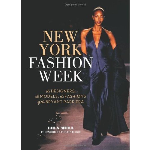 New York Fashion Week: The Designers  the Models  the Fashions of the Bryant Park Era