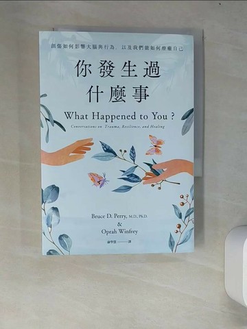 【書寶二手書T6／心理_W4O】你發生過什麼事：【Amazon及紐約時報暢銷第1名！】關於創傷如何影響大腦與行為，以及我們能如何療癒自己_歐普拉．溫芙蕾, 布魯斯．D．培理,  康學慧