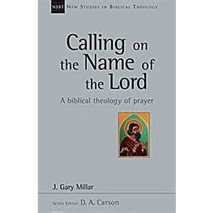 Calling on the Name of the Lord: A Biblical Theology of Prayer (Paperback)