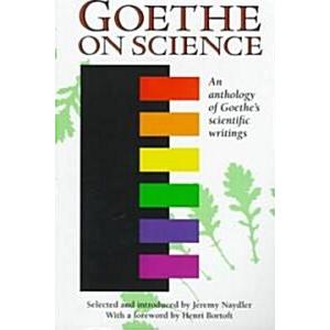 Goethe on Science An Anthology of Goethe's Scientific Writings (Paperback)