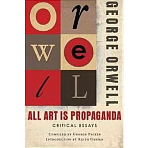 All Art Is Propaganda: Critical Essays (Paperback)