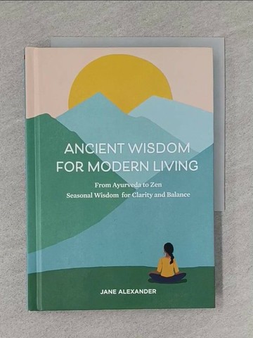 【書寶二手書T1／宗教_TB1】Ancient Wisdom for Modern Living: From Ayurveda to Zen, Seasonal Wisdom for Clarity and Balance_Cole, Maggie