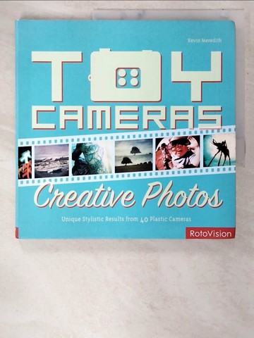 【書寶二手書T9／攝影_CG6】Toy cameras, creative photos : unique stylistic results from 40 plastic cameras_Kevin Meredith