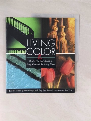【書寶二手書T1／設計_YWK】Living Color: Master Lin Yun’s Guide to Feng Shui and the Art of Color_Rossbach, Sarah/ Yun, Lin/ Lin, Yun