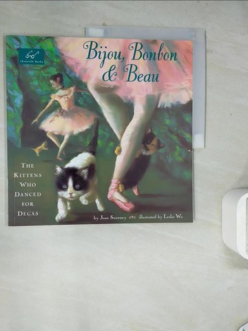 【書寶二手書T3／少年童書_Z23】Bijou, Bonbon & Beau: The Kittens Who Danced for Degas_Sweeney, Joan/ Wu, Leslie (ILT)