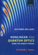 Lectures on Light: Nonlinear & Quantum Optics using the Density Matrix  RAND  OXFORD