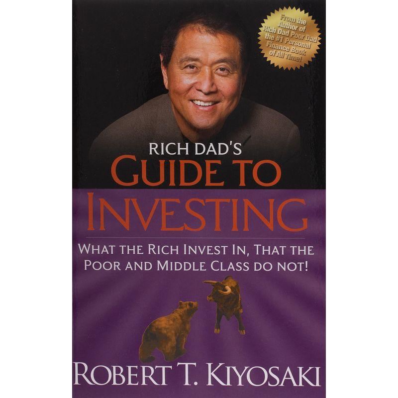 Rich Dad's Guide to Investing: What the Rich Invest in, That the Poor