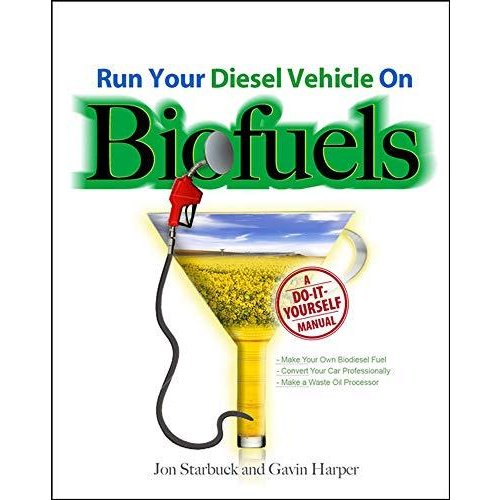 Run Your Diesel Vehicle on Biofuels: A Do-it-yourself Guide