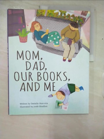 【書寶二手書T2／少年童書_ETI】Mom, Dad, Our Books, and Me_Marcotte, Danielle/ Bisaillon, Josee (ILT)