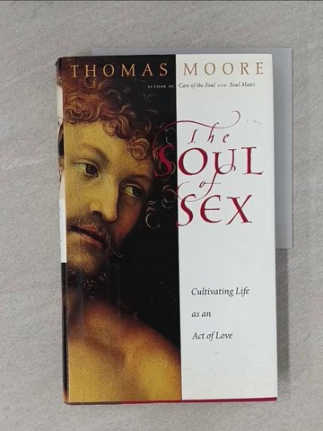 【書寶二手書T1／心理_ZDB】The Soul of Sex : Cultivating Life as an Act of Love_Moore, Thomas