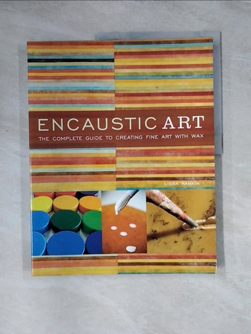 【書寶二手書T6／藝術_TTO】Encaustic Art: The Complete Guide to Creating Fine Art with Wax_Rankin, Lissa