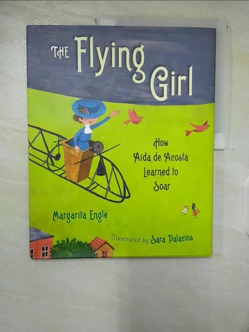 【書寶二手書T6／少年童書_UMV】The Flying Girl: How Aida de Acosta Learned to Soar_Engle, Margarita/ Palacios, Sara (ILT)