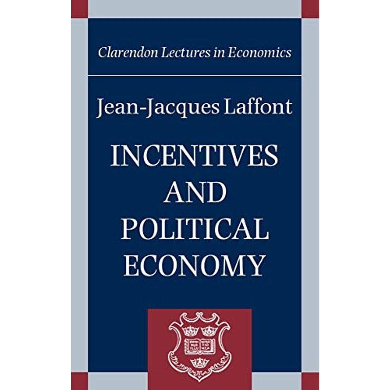 Incentives and Political Economy (Clarendon Lectures in Economics)