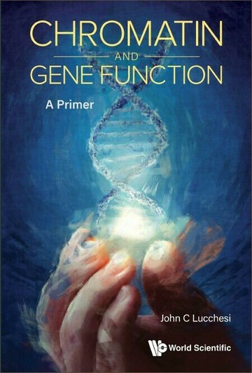 Chromatin and Gene Function  John C Lucchesi 2023 World Scientific