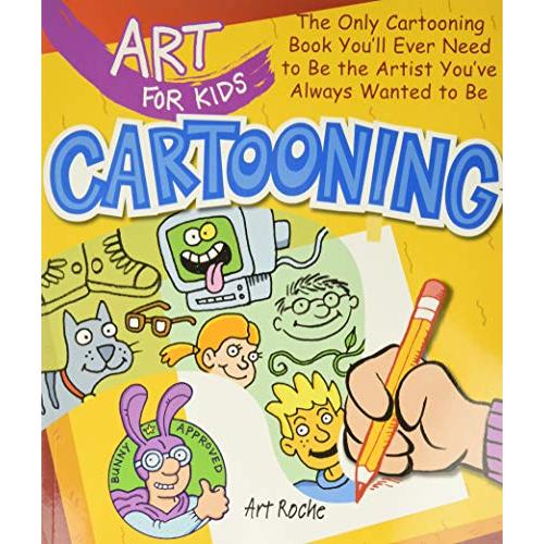 Cartooning: The Only Cartooning Book You'll Ever Need to Be the Artist You've Always Wanted to Be (Art for Kids)