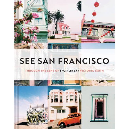 See San Francisco: Through the Lens of SFGirlbyBay