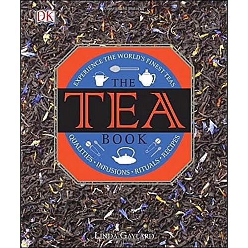 The Tea Book: Experience the World's Finest Teas  Qualities  Infusions  Rituals  Recipes (Hardcover)