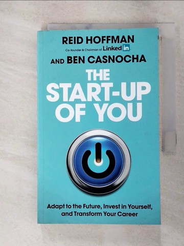 【書寶二手書T9／財經企管_RSI】The Start-up of You: Adapt to the Future, Invest in Yourself, and Transform Your Career_Reid Hoffman / Ben Casnocha