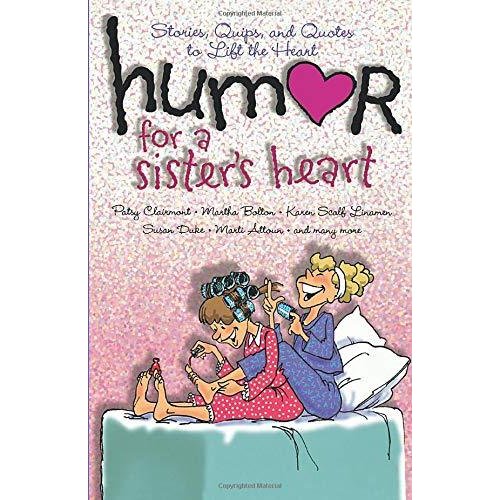 Humor for a Sister's Heart: Stories  Quips  and Quotes to Lift the Heart