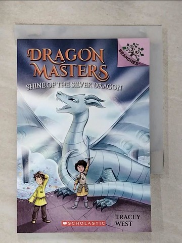 【書寶二手書T2／原文小說_GMS】Dragon Masters #11: Shine of the Silver Dragon_West, Tracey/ De Polonia, Nina (ILT)