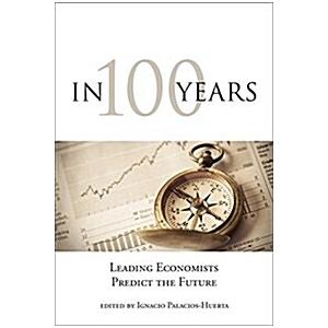 In 100 Years: Leading Economists Predict the Future (Paperback)