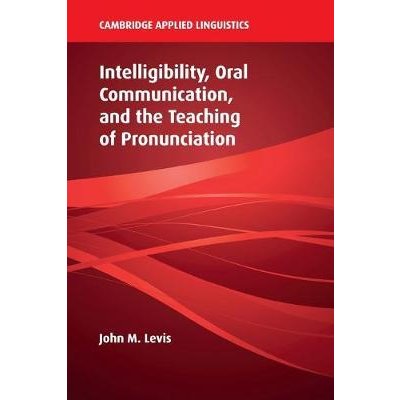 Cambridge Applied Linguistics: Intelligibility, Oral Communication, and the Teaching of Pronunciation