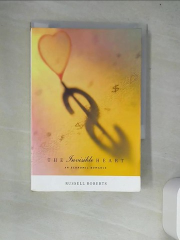 【書寶二手書T5／原文書_W14】The Invisible Heart: An Economic Romance_Roberts, Russell D.