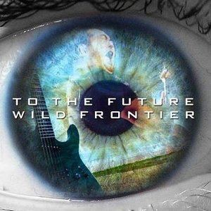 WILD FRONTIER TO THE FUTURE