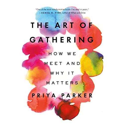 The Art of Gathering How We Meet and Why It Matters