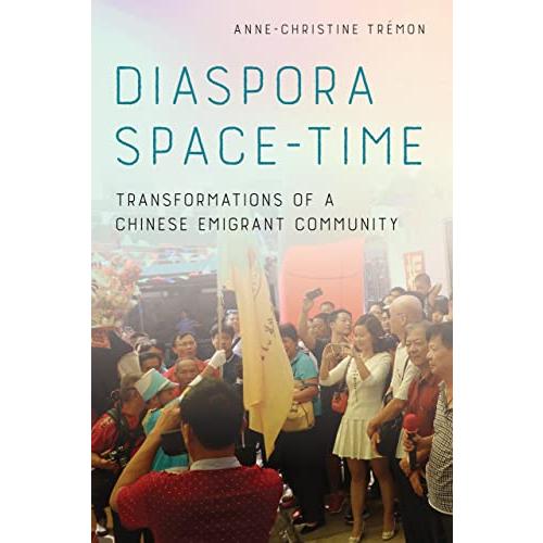 Diaspora Space-Time: Transformations of a Chinese Emigrant Community