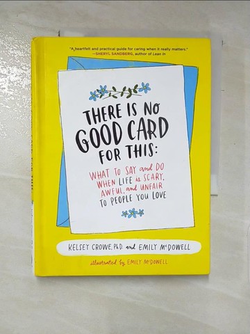 【書寶二手書T4／財經企管_LCZ】There Is No Good Card for This: What to Say and Do When Life Is Scary, Awful, and Unfair to People You Love_Crowe, Kelsey, Ph.D./ McDowell, Emily