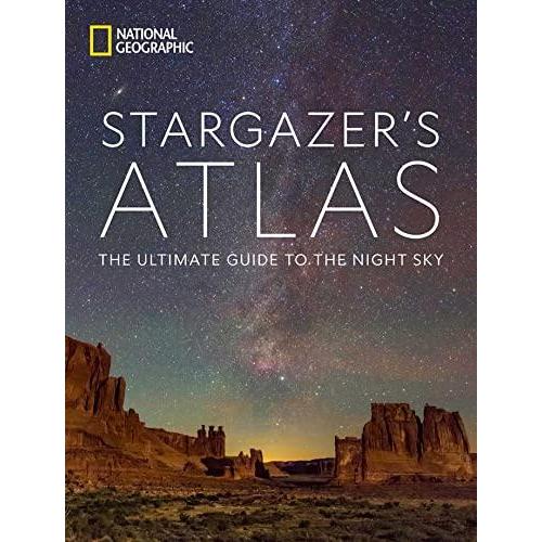 National Geographic Stargazer's Atlas: The Ultimate Guide to the Night Sky