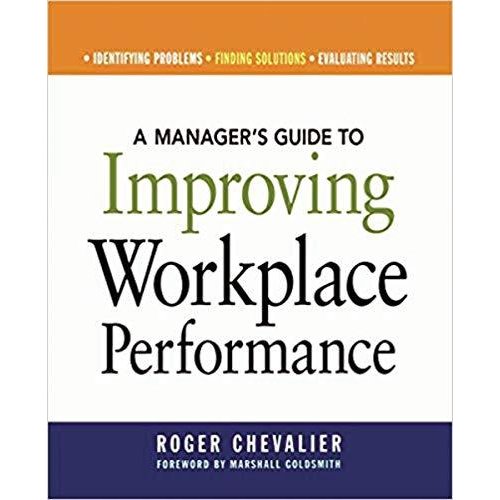 A Manager's Guide to Improving Workplace Performance