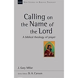 Calling on the Name of the Lord A Biblical Theology of Prayer (Paperback)