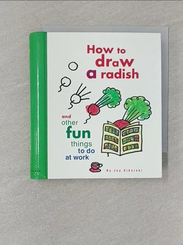 【書寶二手書T1／設計_SSG】How to Draw a Radish: And Other Fun Things to Do at Work_Sikorski, Joy