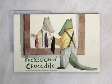 【書寶二手書T2／少年童書_Z1V】Professional Crocodile_Zoboli, Giovanna/ Di Giorgio, Mariachiara (ILT)