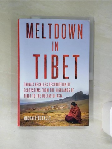 【書寶二手書T9／原文書_SLC】Meltdown in Tibet: China’s Reckless Destruction of Ecosystems from the Highlands of Tibet to the Deltas of Asia_Buckley, Michael