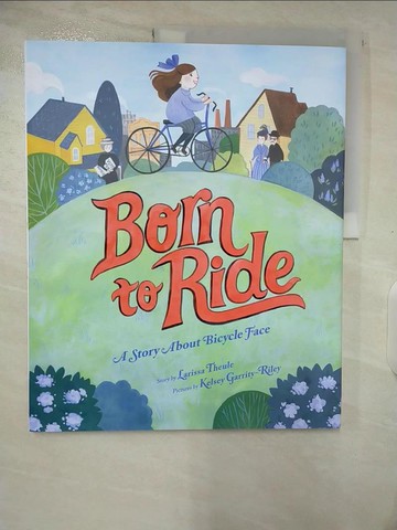【書寶二手書T4／少年童書_T2F】Born to Ride: A Story about Bicycle Face_Theule, Larissa/ Garrity-Riley, Kelsey (ILT)