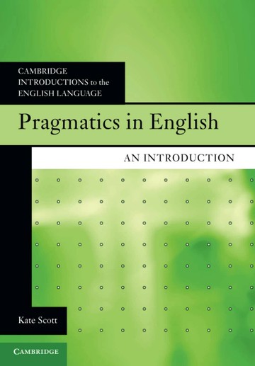 Pragmatics in English: An Introduction 1/e Kate Scott 2023 Cambridge