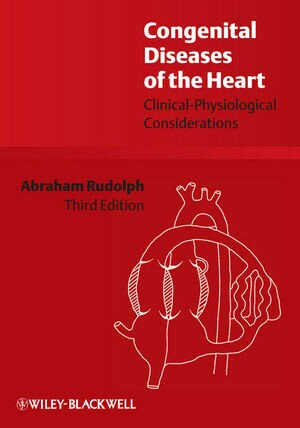Congenital Diseases of the Heart: Clinical-Physiological Considerations (3版) Rudolph 2009 John Wiley