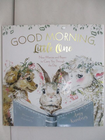 【書寶二手書T1／少年童書_UPG】Good Morning, Little One: New Mercies and Prayers to Carry You Through the Day_Kavelaris, Amy