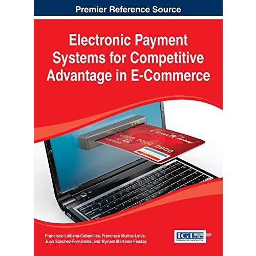 Electronic Payment Systems for Competitive Advantage in E-Commerce (Advances in E-business Research)