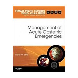 Management of Acute Obstetric Emergencies Female Pelvic Surgery Video Atlas Series (Hardcover)