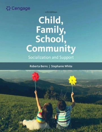 Child, Family, School, Community: Socialization and Support (11版) White/Berns 2023 Cengage