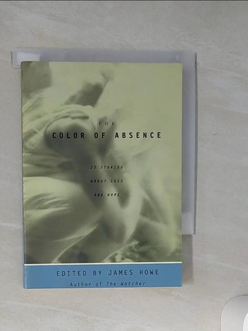 【書寶二手書T7／原文小說_Q5U】The Color of Absence: 12 Stories About Loss and Hope_Howe, James (EDT)