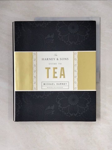 【書寶二手書T1／餐飲_ZS8】The Harney  &  Sons Guide to Tea_Harney, Michael/ Kaiser, Emily