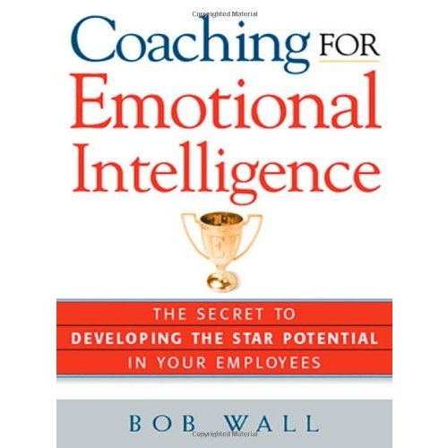 Coaching for Emotional Intelligence: The Secret to Developing the Star Potential of Your Employees