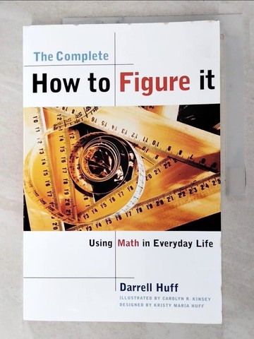 【書寶二手書T4／大學商學_J62】The Complete How to Figure It: Using Math in Everyday Life_Huff, Darrell/ Kinsey, Carolyn R. (ILT)