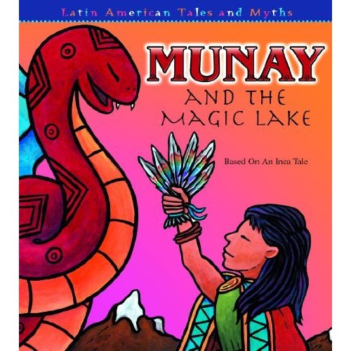 Munay And the Magic Lake: Based on an Inca Tale (Latin American Tales and Myths)